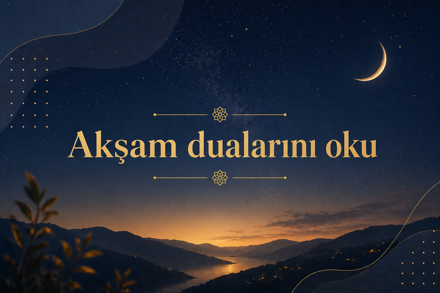 Akşam Duaları — Peygamberimizin öğrettiği günlük akşam zikirleri